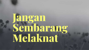 Jangan sembarang melaknat