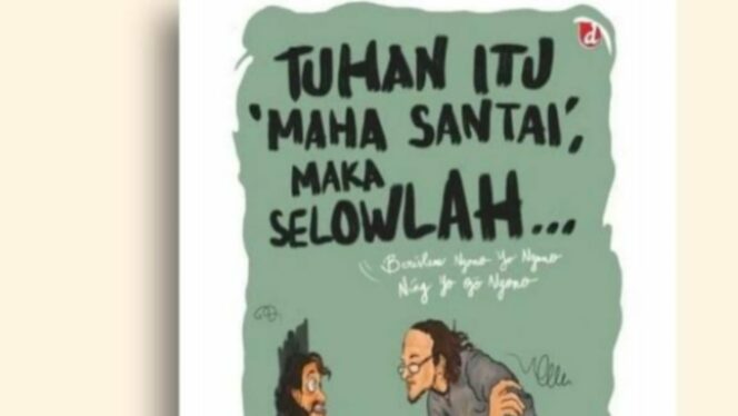 
 Tuhan Saja “Maha Santai”, Kita Beragama Kok Ruwet!